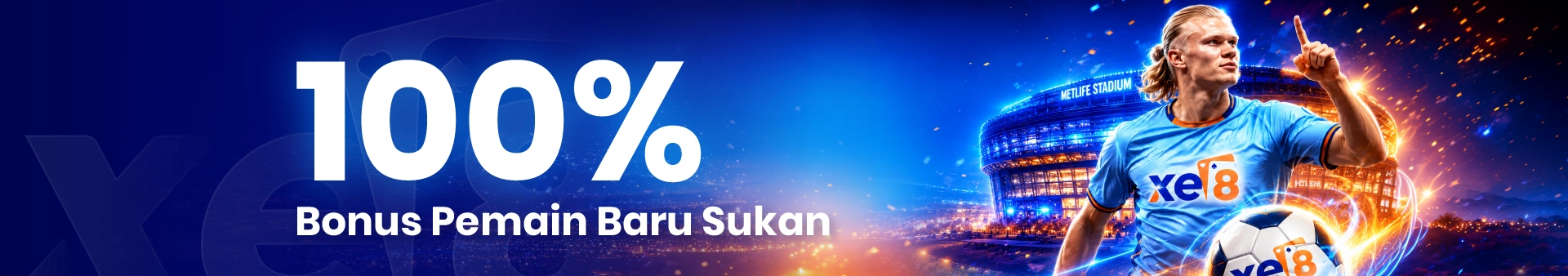 Banner xe8 100% Bonus Pemain Baru Sukan — bertaruh bola sepak, bola keranjang dan badminton